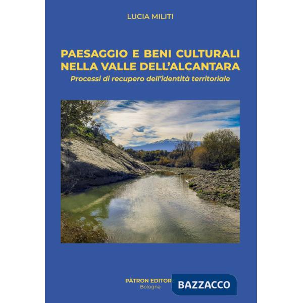 Paesaggio e beni culturali nella valle dell'Alcantara. Processi di recupero dell'identità territoriale. Con mappa a colori