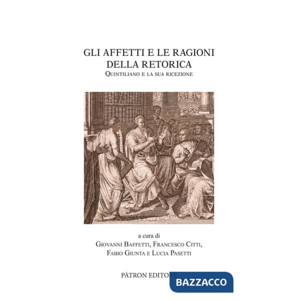 Affetti e le ragioni della retorica. Quintiliano e la sua ricezione (Gli)