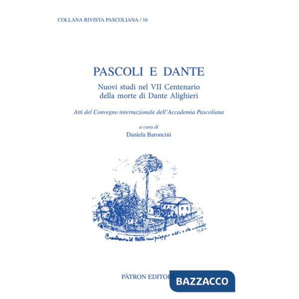 Pascoli e Dante. Nuovi studi nel VII centenario della morte di Dante Alighieri. Atti del Convegno internazionale dell'Accademia 