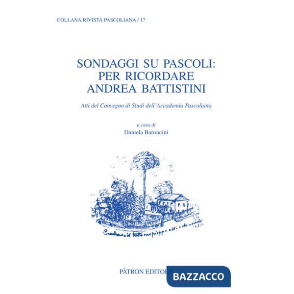 Sondaggi su Pascoli: per ricordare Andrea Battistini. Atti del Convegno di Studi dell'Accademia Pascoliana