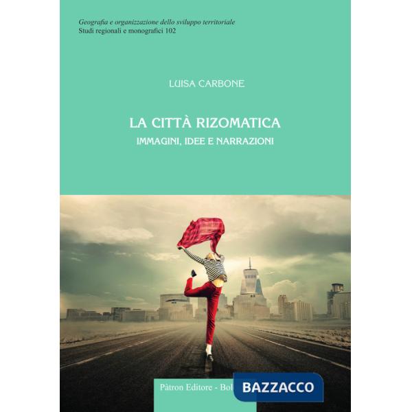 Città rizomatica. Immagini, idee e narrazioni (La)