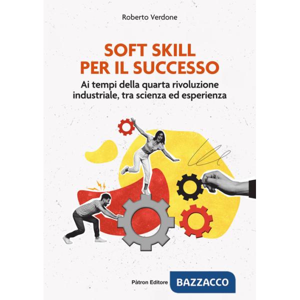 Soft Skill per il successo. Ai tempi della quarta rivoluzione industriale, tra scienza ed esperienza