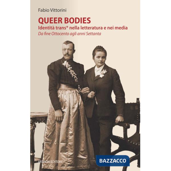 Queer bodies. Identità trans* nella letteratura e nei media. Da fine Ottocento agli anni Settanta
