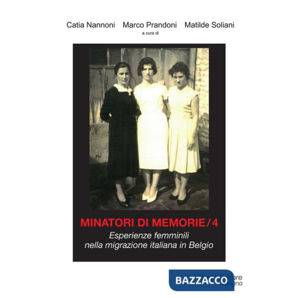 Minatori di memorie. Vol. 4: Esperienze femminili nella migrazione italiana in Belgio