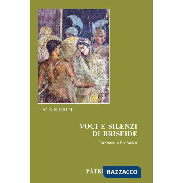 Voci e silenzi di Briseide Da Omero a Pat Barker