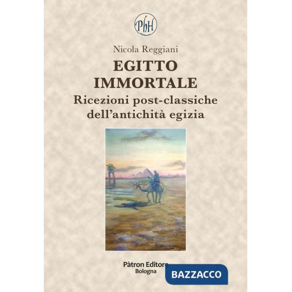 Egitto immortale. Ricezioni post-classiche dell'antichità egizia