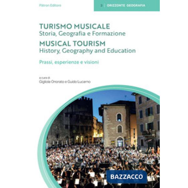 Turismo musicale. Vol. 2: Storia, geografia e formazione. Prassi, esperienze e visioni. Ediz. italiana e inglese