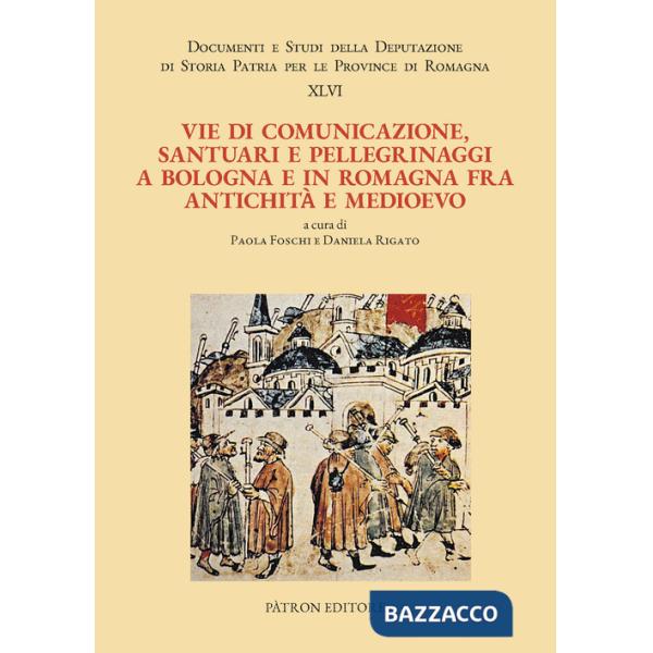 Vie di comunicazione, santuari e pellegrinaggi a Bologna e in Romagna fra Antichità e Medioevo
