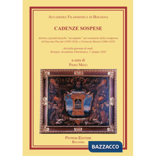 Cadenze sospese. Attorno a grandi musiche «incompiute» nel centenario della scomparsa di G. Puccini e F. Busoni (Atti della gior
