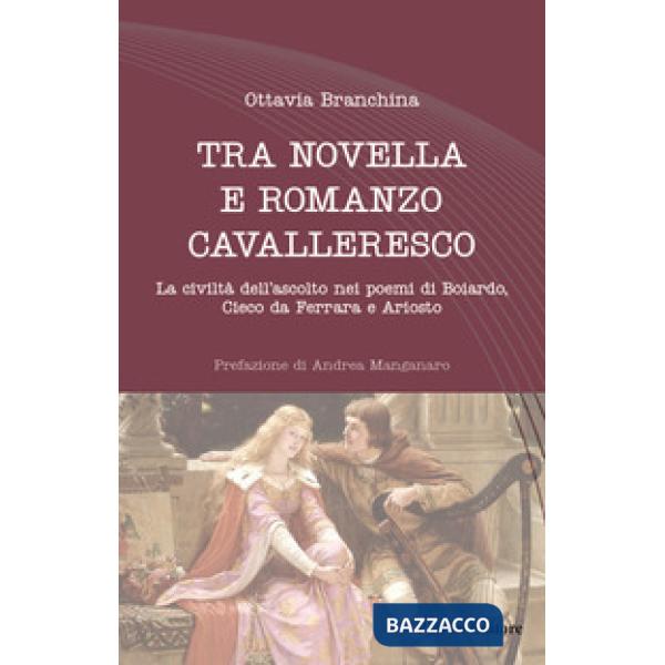 Tra novella e romanzo cavalleresco. La civiltà dell'ascolto nei poemi di Boiardo, Cieco da Ferrara e Ariosto