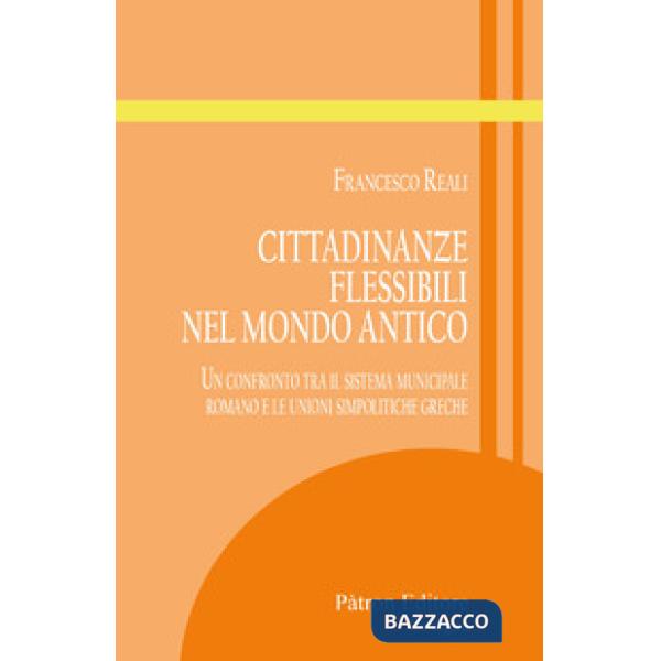 Cittadinanze flessibili nel mondo antico. Un confronto tra il sistema municipale romano e le unioni simpolitiche greche