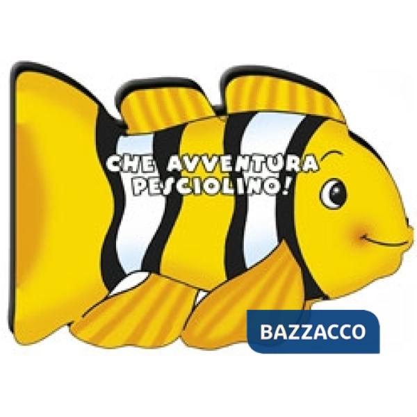 Che avventura pesciolino! Ediz. illustrata