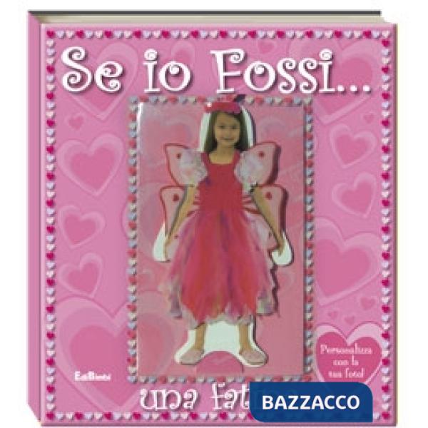 Se io fossi... una fatina. Ediz. illustrata