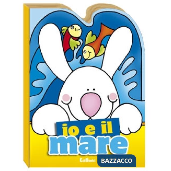 Io e il mare. Ediz. illustrata