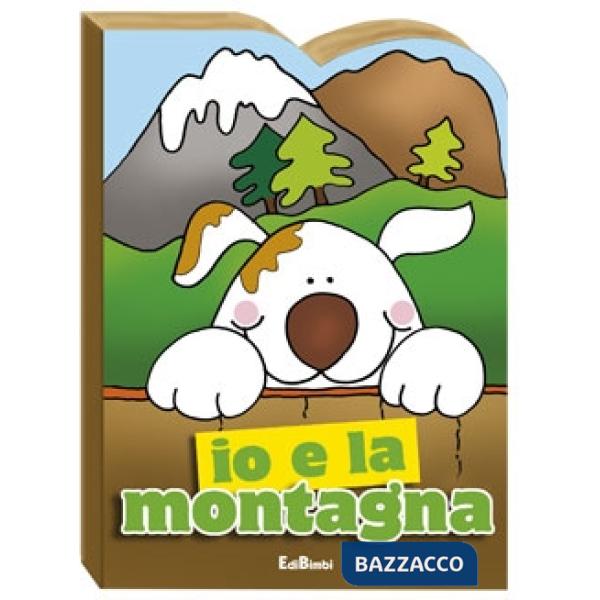Io e la montagna. Ediz. illustrata