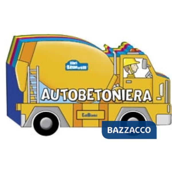 Autobetoniera. Ediz. illustrata