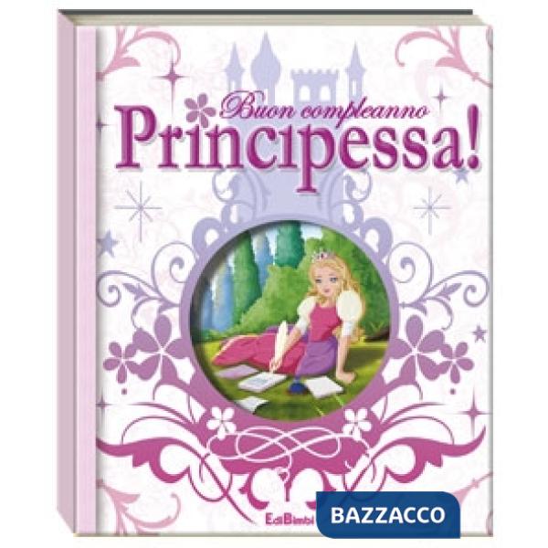 Buon compleanno principessa! Ediz. illustrata