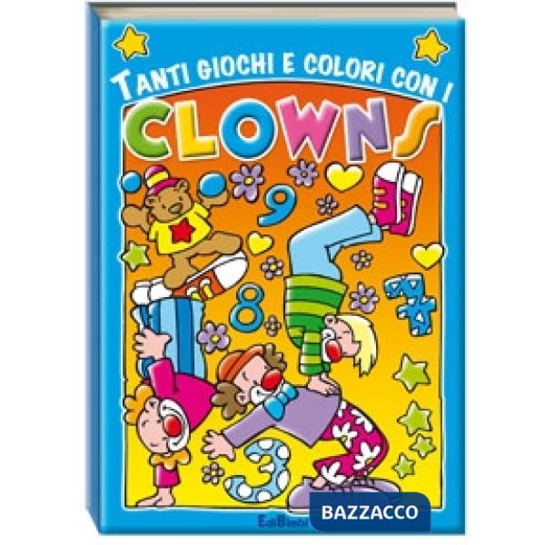 Tanti giochi e colori. Circoclown. Ediz. illustrata