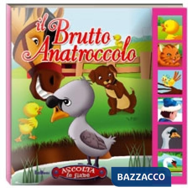 Brutto anatroccolo. Ascolta le fiabe. Ediz. illustrata (Il)