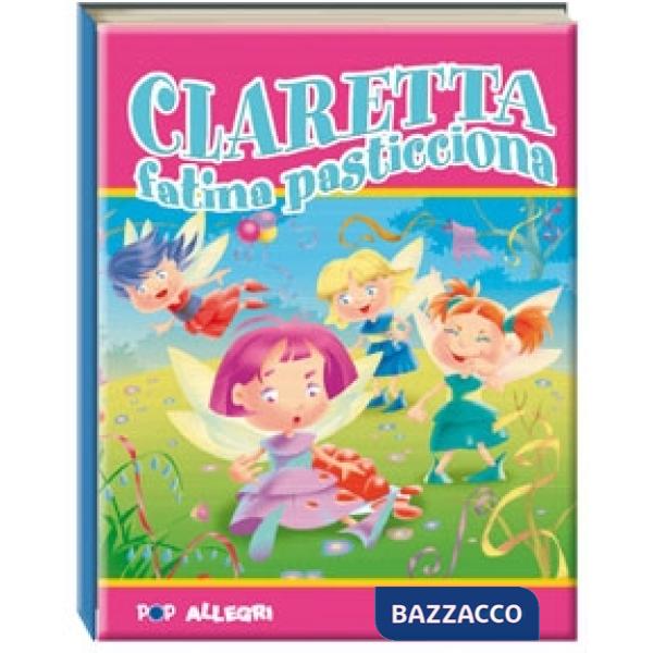 Claretta fatina pasticciona. Libro pop-up. Ediz. illustrata