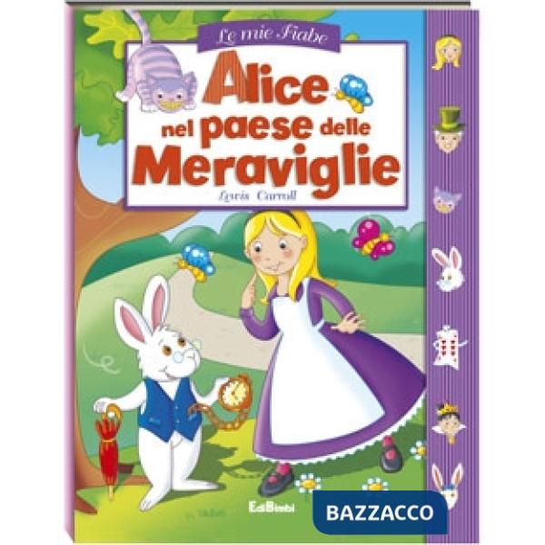 Alice nel paese delle meraviglie. Le mie fiabe. Ediz. illustrata
