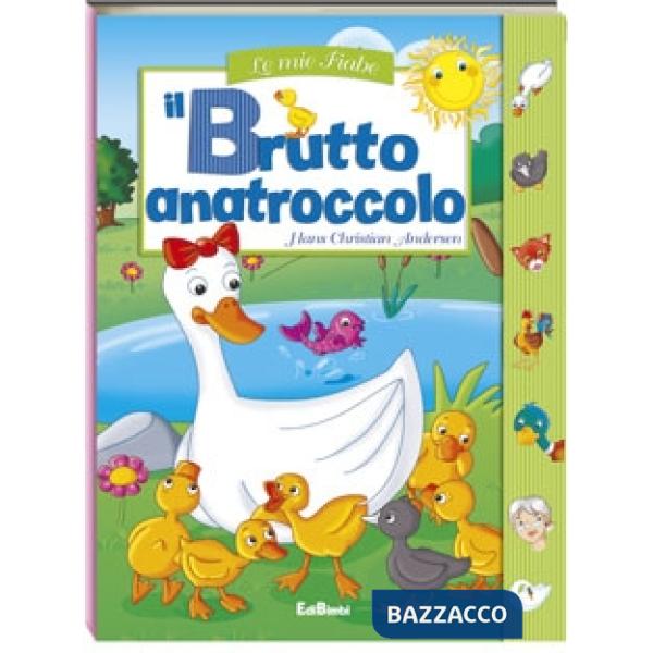 Brutto anatroccolo. Le mie fiabe. Ediz. illustrata (Il)