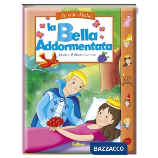 Bella addormentata nel bosco. Le mie fiabe. Ediz. illustrata (La)