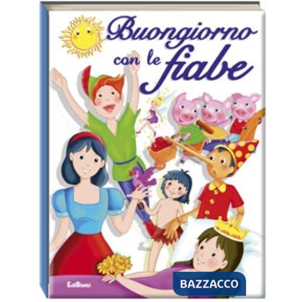 Buongiorno con le fiabe. Ediz. illustrata