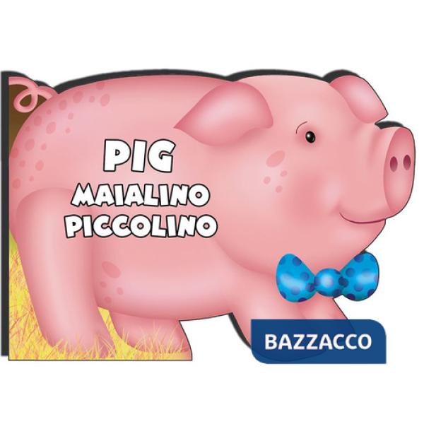 Pig maialino piccolino. Ediz. illustrata