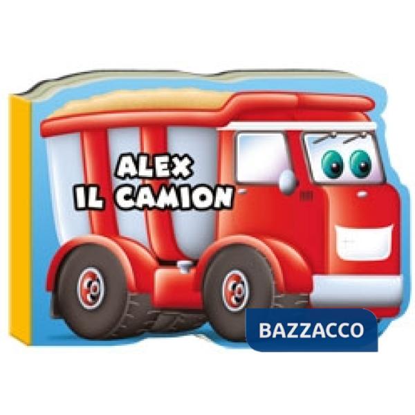 Alex il camion. I miei veicolotti. Ediz. illustrata