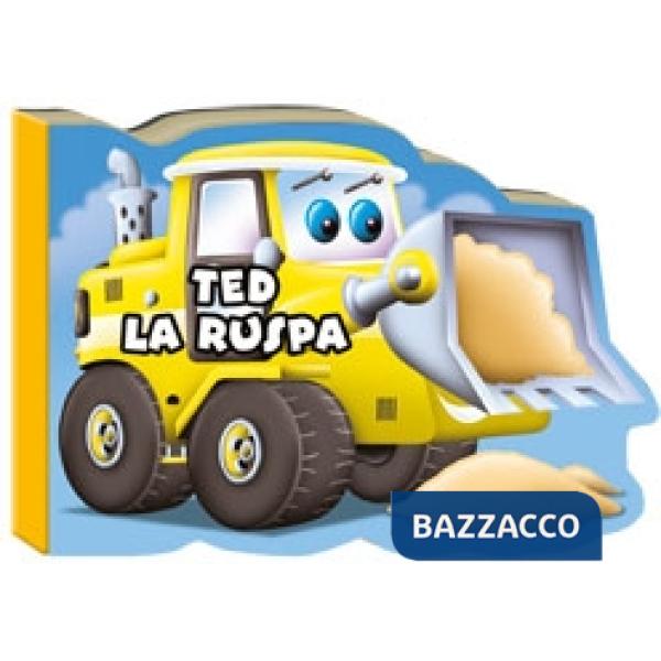 Ted la ruspa. I miei veicolotti. Ediz. illustrata
