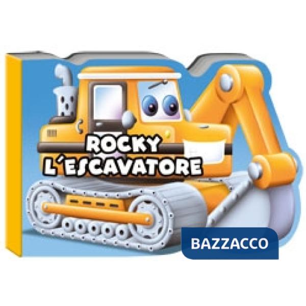 Rocky l'escavatore. I miei veicolotti. Ediz. illustrata