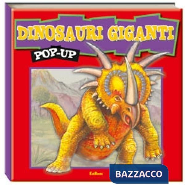 Dinosauri giganti. Libro pop-up. Ediz. illustrata