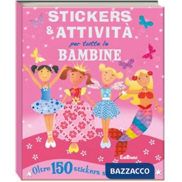 Stickers e attività per tutte le bambine. Ediz. illustrata