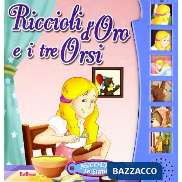 Riccioli d'oro e i tre orsi. Ediz. illustrata