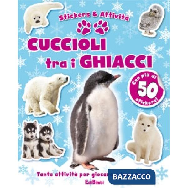 Cuccioli tra i ghiacci. Con adesivi. Ediz. illustrata