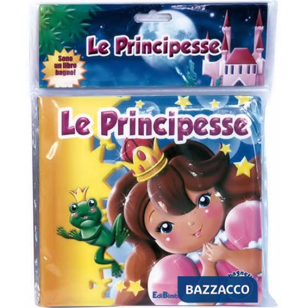 Principesse. Il mio bagnetto. Ediz. illustrata (Le)