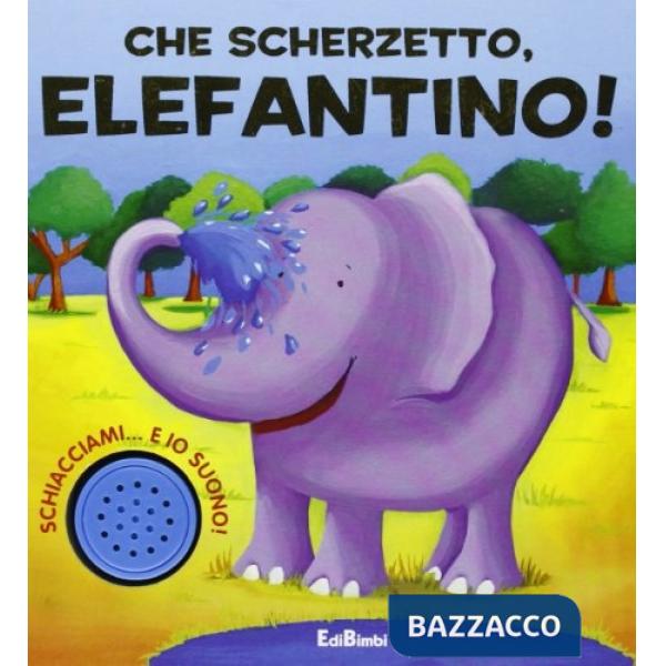 Che scherzetto, elefantino! Ediz. illustrata