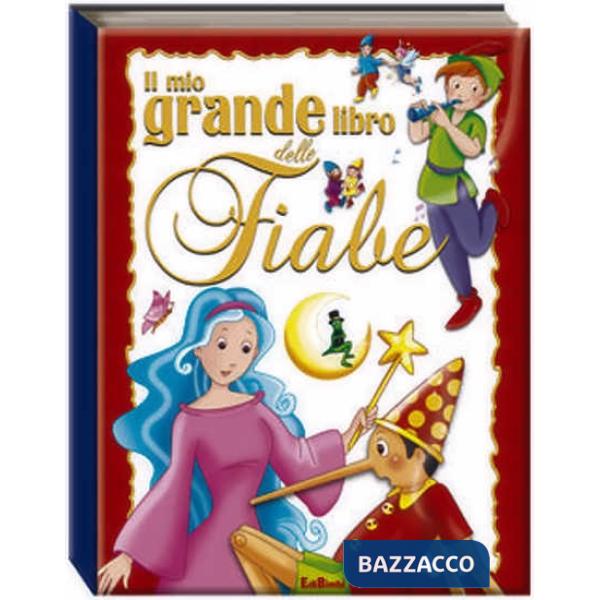 Mio grande libro delle fiabe. Le mie fiabe. Ediz. illustrata (Il)