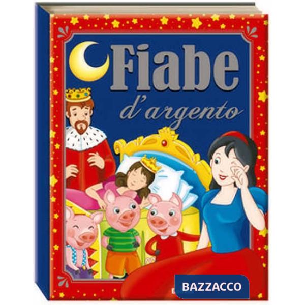 Fiabe d'argento. Le mie fiabe. Ediz. illustrata