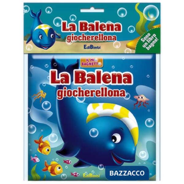Balena giocherellona. Il mio bagnetto. Ediz. illustrata (La)