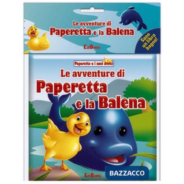 Avventure di Paperetta e la balena. Paperetta e i suoi amici. Ediz. illustrata. 