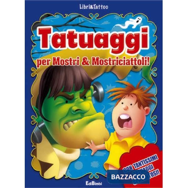 Tatuaggi per mostri & mostriciattoli! Ediz. illustrata
