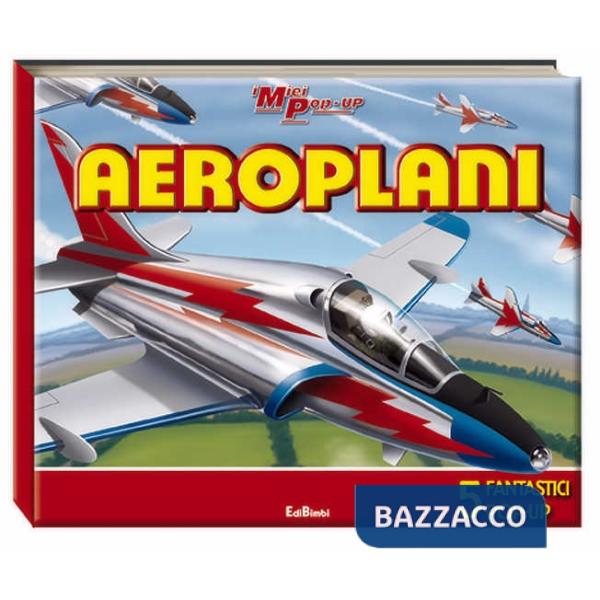 Aeroplani. Libro pop-up. Ediz. illustrata