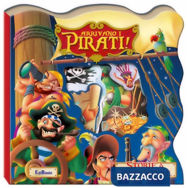 Arrivano i pirati! Storie & avventure. Ediz. illustrata