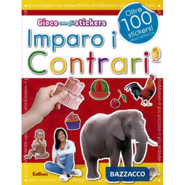 Imparo i contrari. Con adesivi. Ediz. illustrata