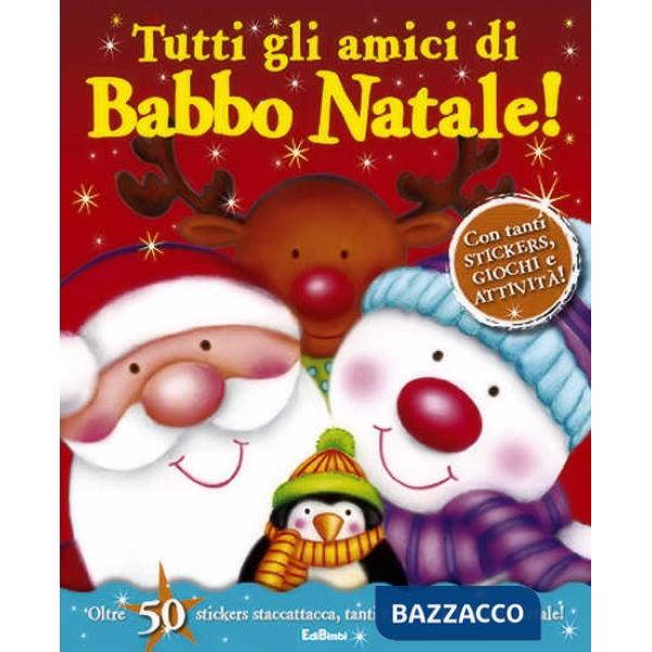 Tutti gli amici di Babbo Natale! Con adesivi. Ediz. illustrata