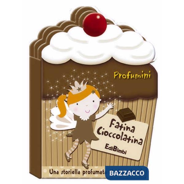 Fatina Cioccolatina. Profumini. Ediz. illustrata