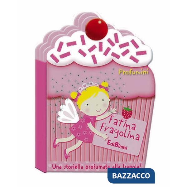 Fatina Fragolina. Profumini. Ediz. illustrata