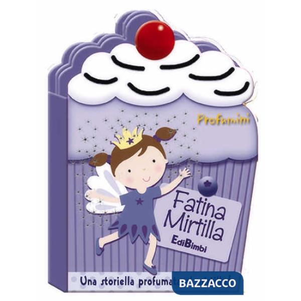 Fatina Mirtilla. Profumini. Ediz. illustrata